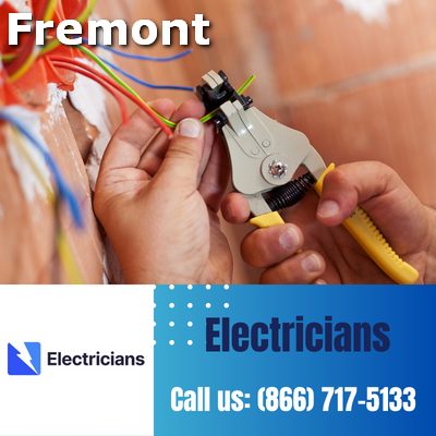 Fremont Electricians: Your Premier Choice for Electrical Services | 24-Hour Emergency Electricians